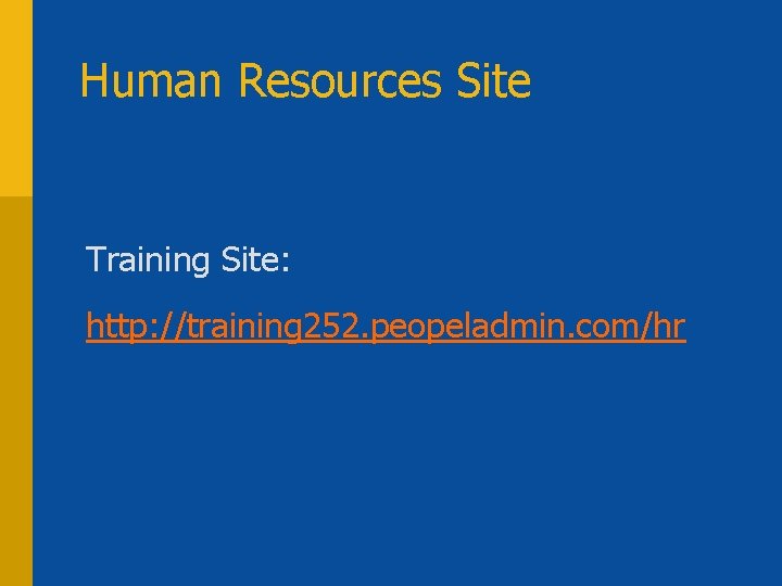 Human Resources Site Training Site: http: //training 252. peopeladmin. com/hr 