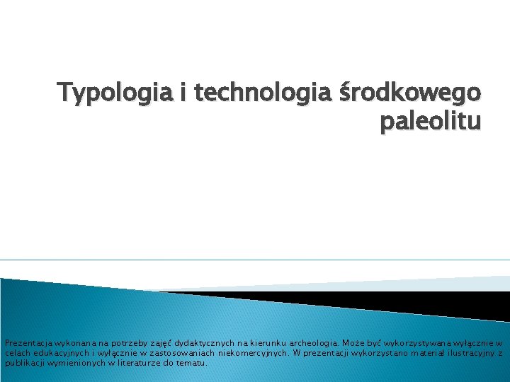 Typologia i technologia środkowego paleolitu Prezentacja wykonana na potrzeby zajęć dydaktycznych na kierunku archeologia.