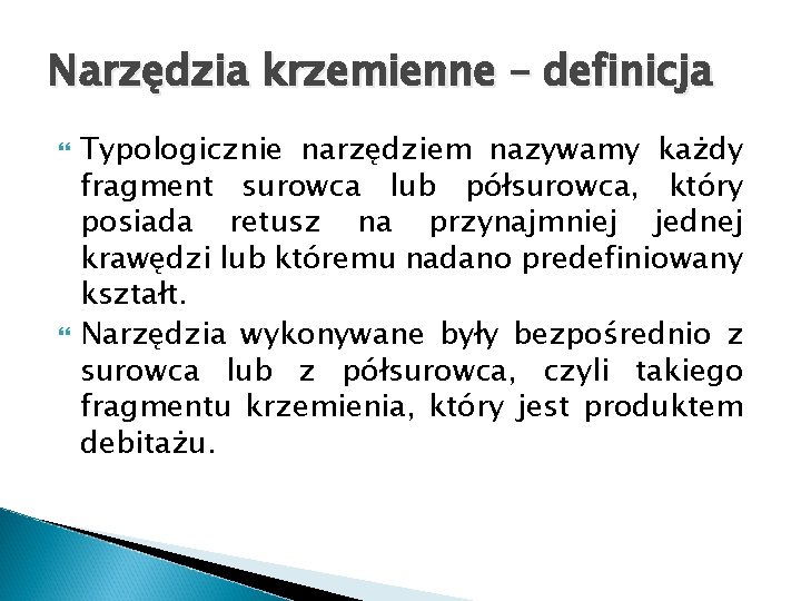 Narzędzia krzemienne – definicja Typologicznie narzędziem nazywamy każdy fragment surowca lub półsurowca, który posiada Narzędzia krzemienne – definicja Typologicznie narzędziem nazywamy każdy fragment surowca lub półsurowca, który posiada