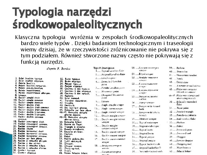 Typologia narzędzi środkowopaleolitycznych Klasyczna typologia wyróżnia w zespołach środkowopaleolitycznych bardzo wiele typów. Dzięki badaniom