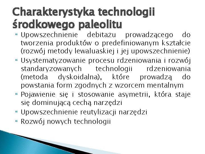 Charakterystyka technologii środkowego paleolitu Upowszechnienie debitażu prowadzącego do tworzenia produktów o predefiniowanym kształcie (rozwój