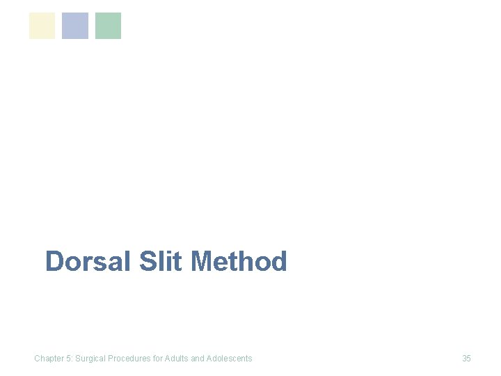 Dorsal Slit Method Chapter 5: Surgical Procedures for Adults and Adolescents 35 Dorsal Slit Method Chapter 5: Surgical Procedures for Adults and Adolescents 35