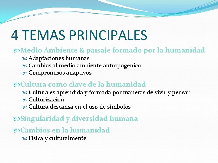 4 TEMAS PRINCIPALES Medio Ambiente & paisaje formado por la humanidad Adaptaciones humanas Cambios