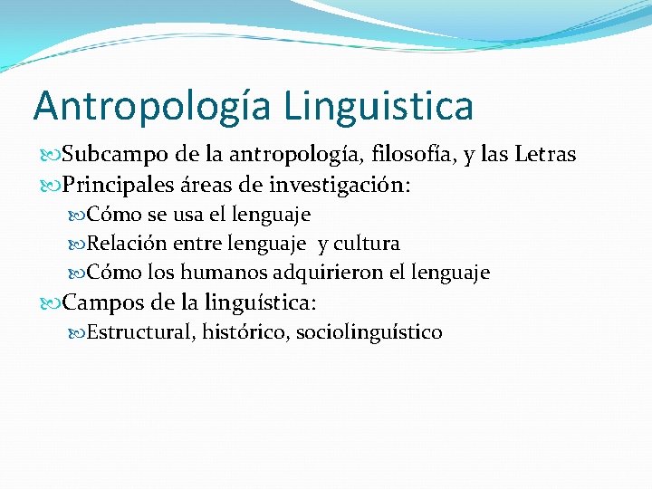 Antropología Linguistica Subcampo de la antropología, filosofía, y las Letras Principales áreas de investigación: