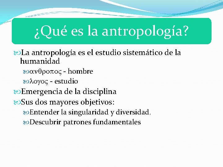 ¿Qué es la antropología? La antropología es el estudio sistemático de la humanidad -