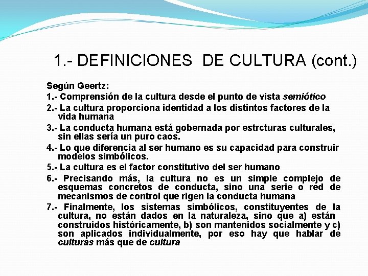 1. - DEFINICIONES DE CULTURA (cont. ) Según Geertz: 1. - Comprensión de la