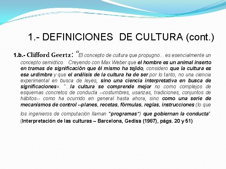 1. - DEFINICIONES DE CULTURA (cont. ) 1. b. - Clifford Geertz: “El concepto