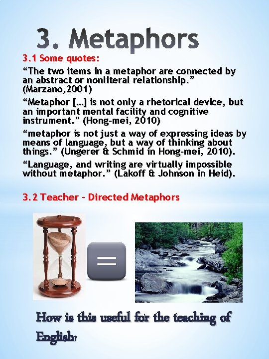 3. 1 Some quotes: “The two items in a metaphor are connected by an