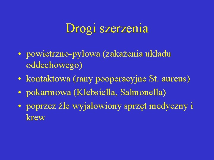 Drogi szerzenia • powietrzno-pyłowa (zakażenia układu oddechowego) • kontaktowa (rany pooperacyjne St. aureus) •