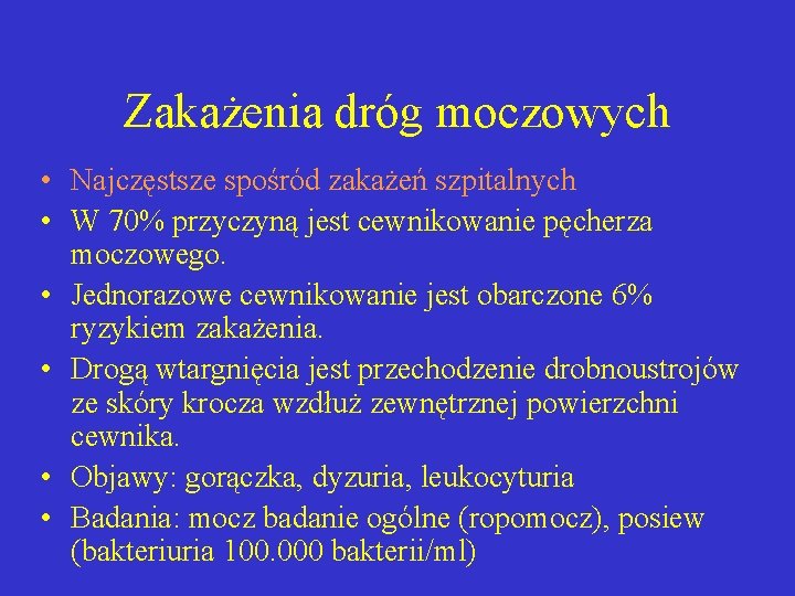 Zakażenia dróg moczowych • Najczęstsze spośród zakażeń szpitalnych • W 70% przyczyną jest cewnikowanie