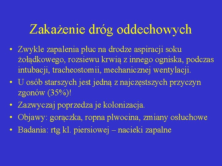 Zakażenie dróg oddechowych • Zwykle zapalenia płuc na drodze aspiracji soku żołądkowego, rozsiewu krwią