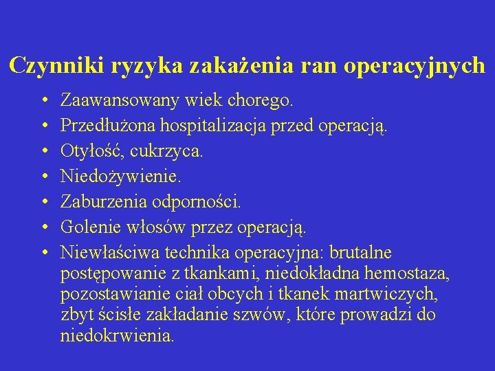 Czynniki ryzyka zakażenia ran operacyjnych • • Zaawansowany wiek chorego. Przedłużona hospitalizacja przed operacją.