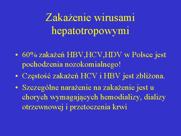 Zakażenie wirusami hepatotropowymi • 60% zakażeń HBV, HCV, HDV w Polsce jest pochodzenia nozokomialnego!