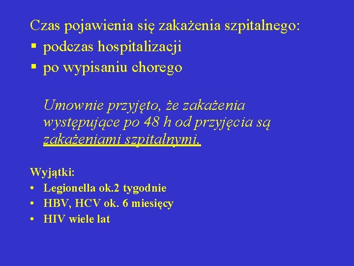 Czas pojawienia się zakażenia szpitalnego: § podczas hospitalizacji § po wypisaniu chorego Umownie przyjęto,