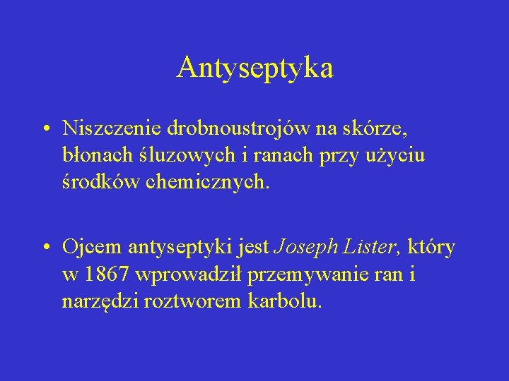 Antyseptyka • Niszczenie drobnoustrojów na skórze, błonach śluzowych i ranach przy użyciu środków chemicznych.