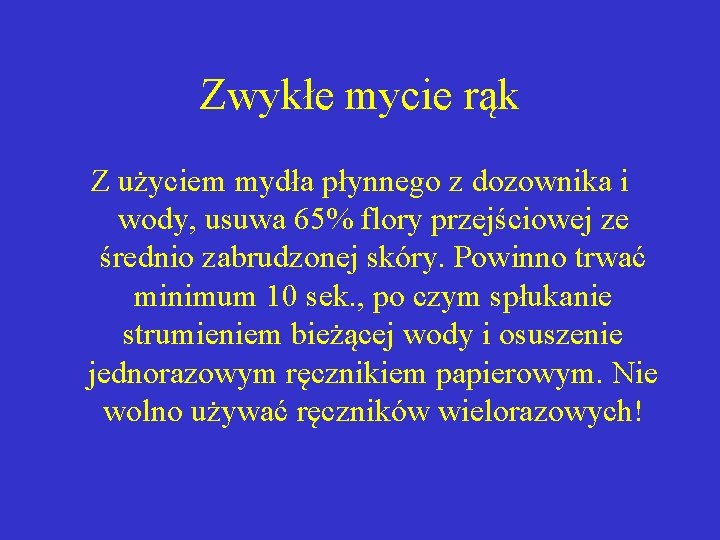 Zwykłe mycie rąk Z użyciem mydła płynnego z dozownika i wody, usuwa 65% flory