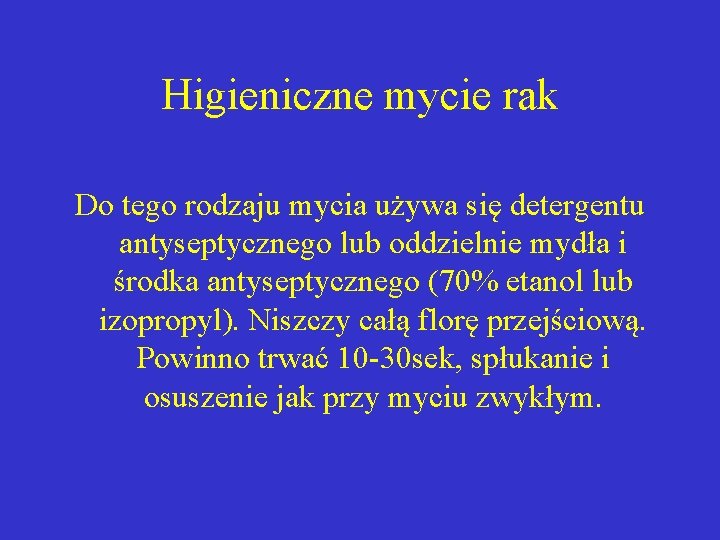 Higieniczne mycie rak Do tego rodzaju mycia używa się detergentu antyseptycznego lub oddzielnie mydła