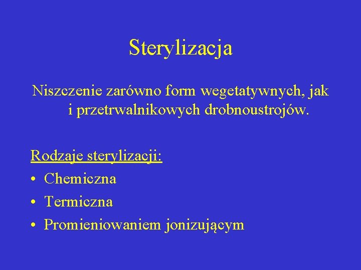 Sterylizacja Niszczenie zarówno form wegetatywnych, jak i przetrwalnikowych drobnoustrojów. Rodzaje sterylizacji: • Chemiczna •