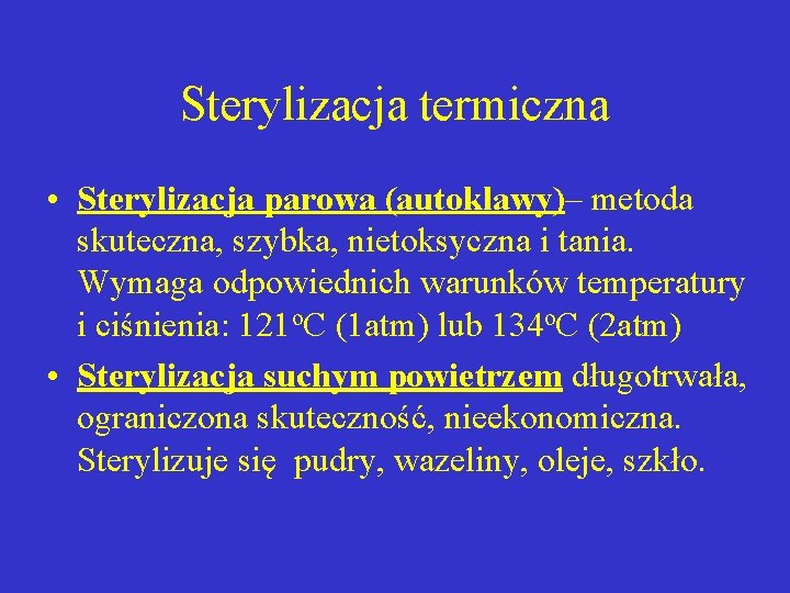 Sterylizacja termiczna • Sterylizacja parowa (autoklawy)– metoda skuteczna, szybka, nietoksyczna i tania. Wymaga odpowiednich