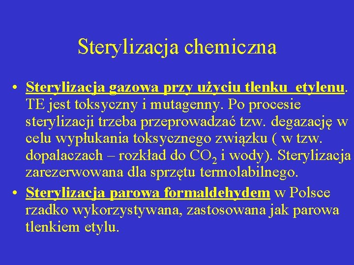 Sterylizacja chemiczna • Sterylizacja gazowa przy użyciu tlenku etylenu. TE jest toksyczny i mutagenny.
