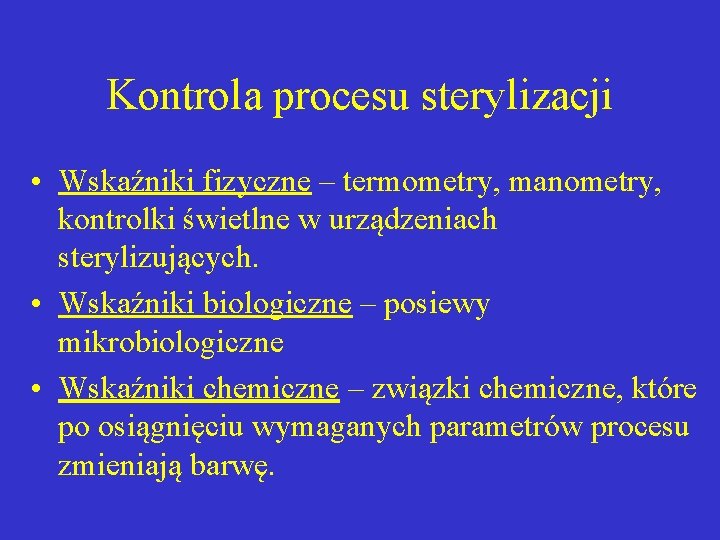 Kontrola procesu sterylizacji • Wskaźniki fizyczne – termometry, manometry, kontrolki świetlne w urządzeniach sterylizujących.