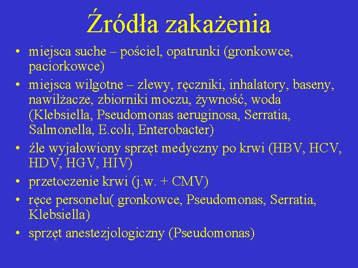 Źródła zakażenia • miejsca suche – pościel, opatrunki (gronkowce, paciorkowce) • miejsca wilgotne –