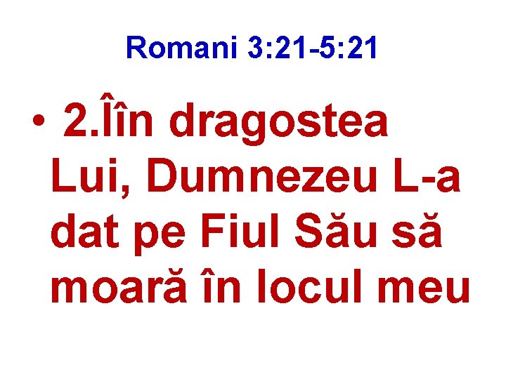 Romani 3: 21 -5: 21 • 2. Îîn dragostea Lui, Dumnezeu L-a dat pe