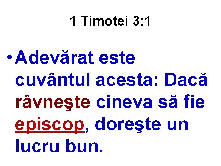 1 Timotei 3: 1 • Adevărat este cuvântul acesta: Dacă râvneşte cineva să fie