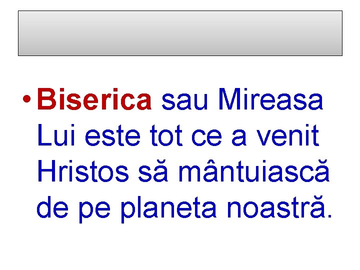  • Biserica sau Mireasa Lui este tot ce a venit Hristos să mântuiască