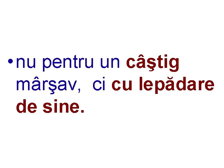  • nu pentru un câştig mârşav, ci cu lepădare de sine. 