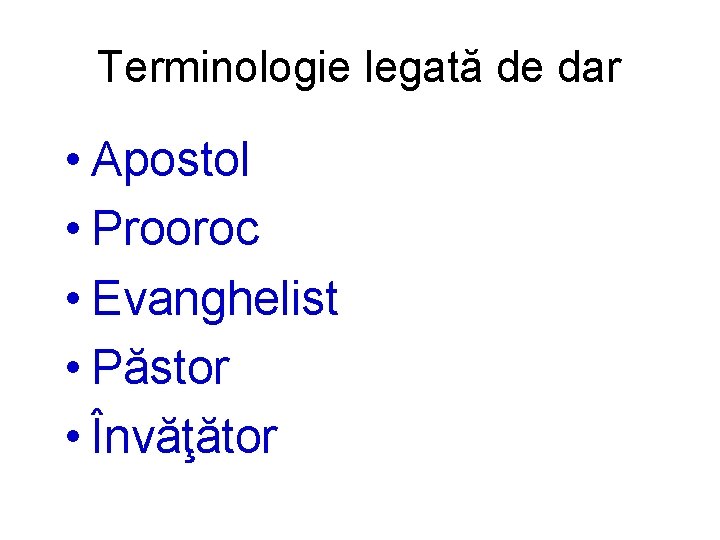 Terminologie legată de dar • Apostol • Prooroc • Evanghelist • Păstor • Învăţător