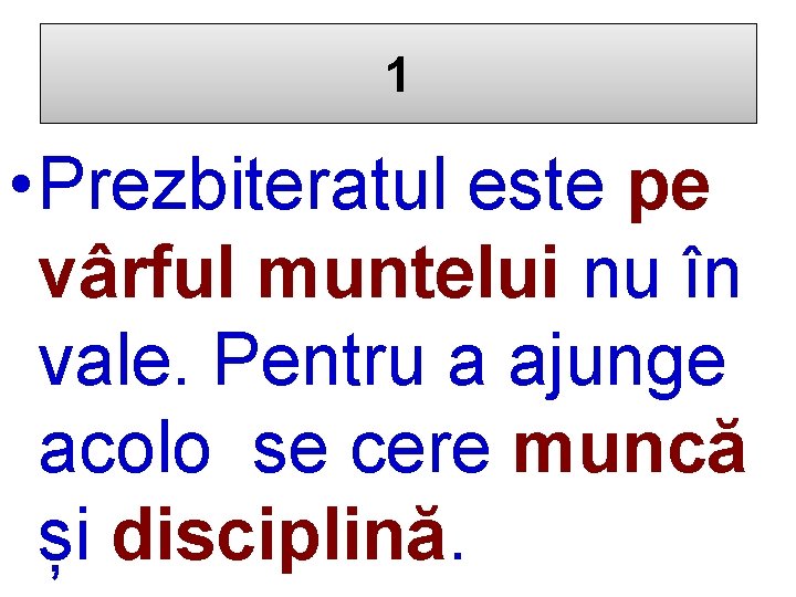 1 • Prezbiteratul este pe vârful muntelui nu în vale. Pentru a ajunge acolo