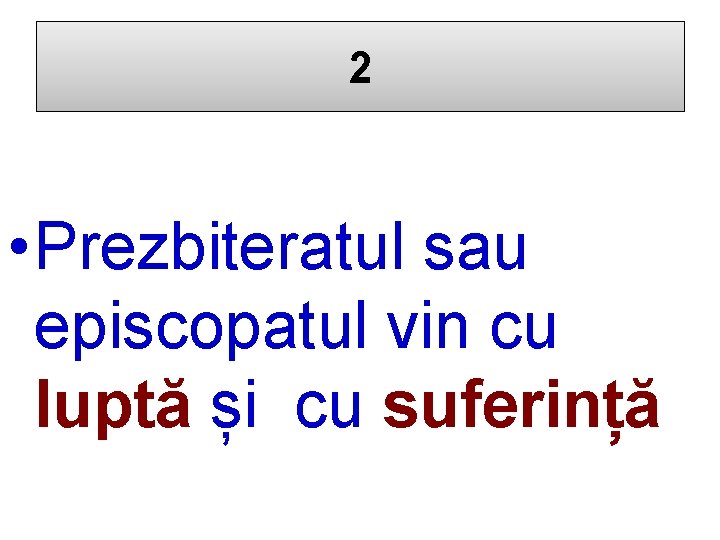 2 • Prezbiteratul sau episcopatul vin cu luptă și cu suferință 