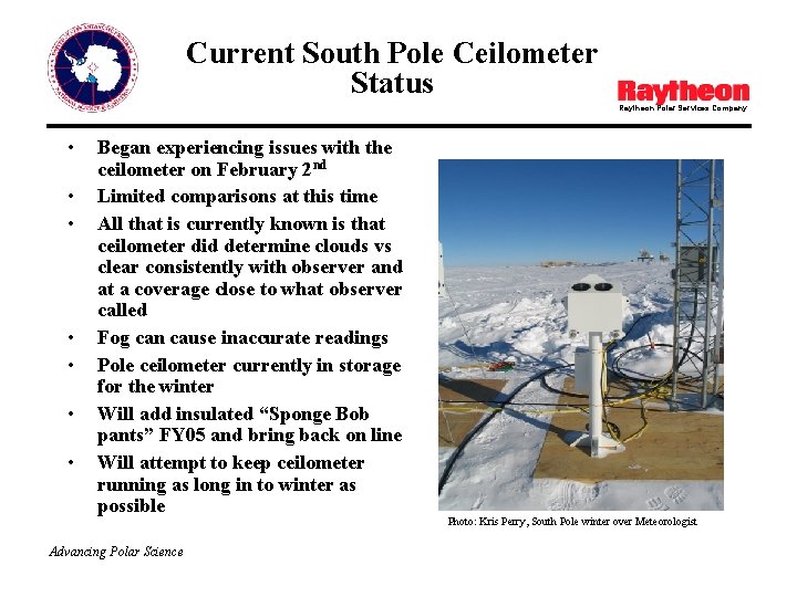 Current South Pole Ceilometer Status Raytheon Polar Services Company • • Began experiencing issues
