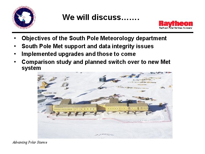 We will discuss……. Raytheon Polar Services Company • • Objectives of the South Pole