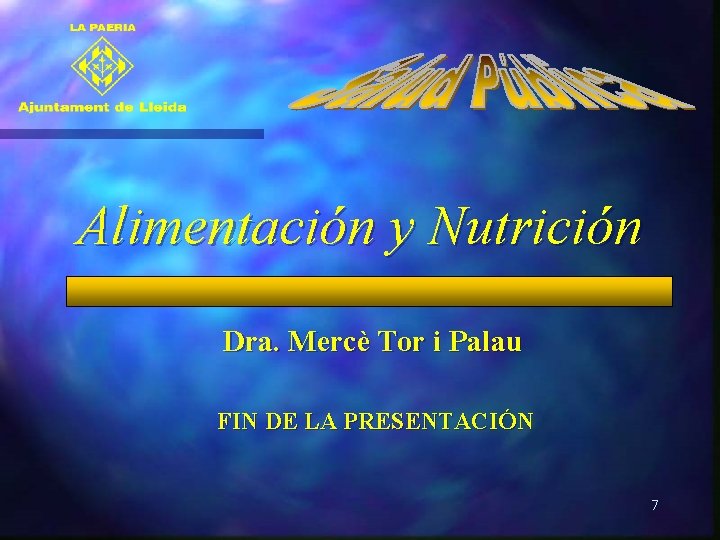 Alimentación y Nutrición Dra. Mercè Tor i Palau FIN DE LA PRESENTACIÓN 7 