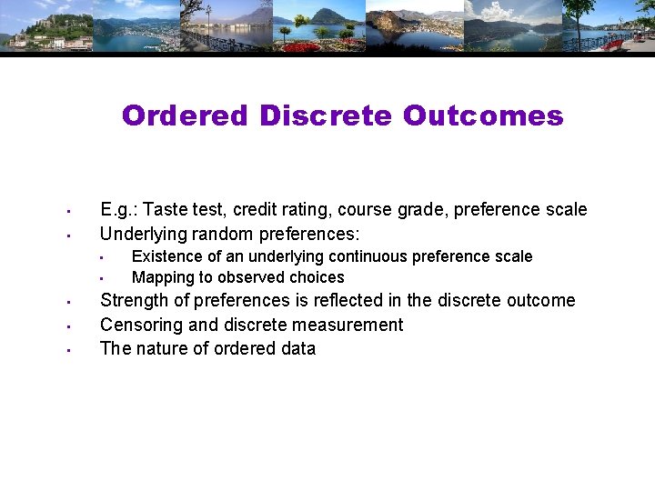 Ordered Discrete Outcomes • • E. g. : Taste test, credit rating, course grade,