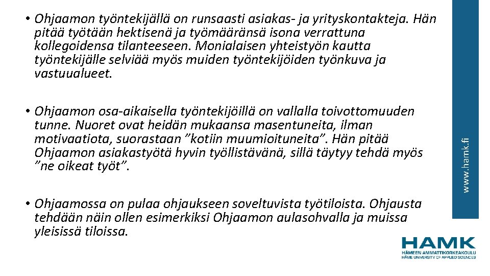  • Ohjaamon osa-aikaisella työntekijöillä on vallalla toivottomuuden tunne. Nuoret ovat heidän mukaansa masentuneita,