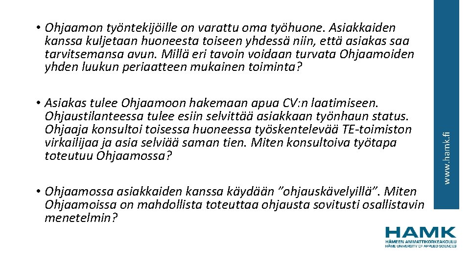  • Asiakas tulee Ohjaamoon hakemaan apua CV: n laatimiseen. Ohjaustilanteessa tulee esiin selvittää