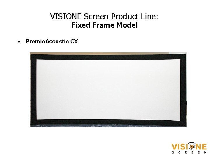 VISIONE Screen Product Line: Fixed Frame Model • Premio. Acoustic CX 
