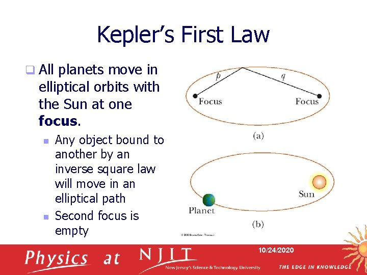 Kepler’s First Law q All planets move in elliptical orbits with the Sun at