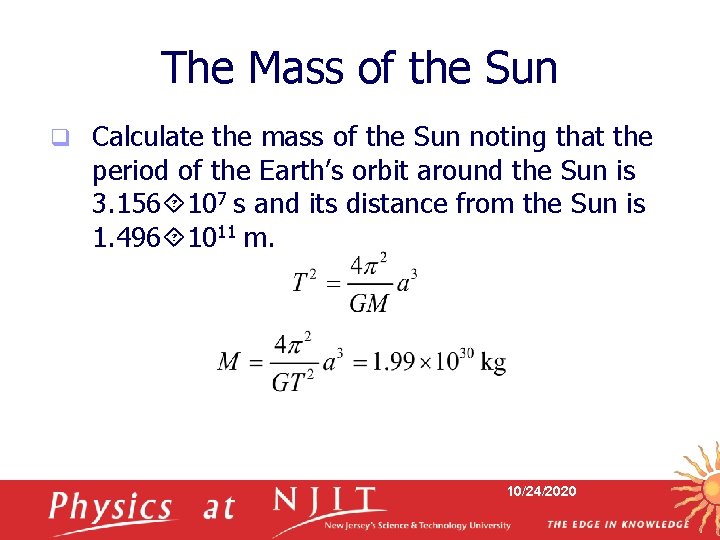 The Mass of the Sun q Calculate the mass of the Sun noting that