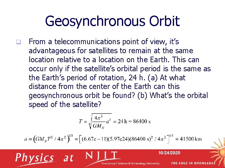 Geosynchronous Orbit q From a telecommunications point of view, it’s advantageous for satellites to