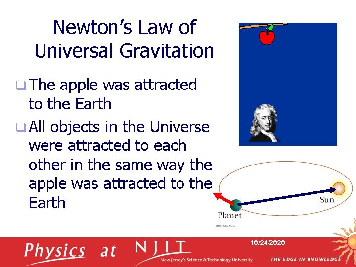 Newton’s Law of Universal Gravitation q The apple was attracted to the Earth q