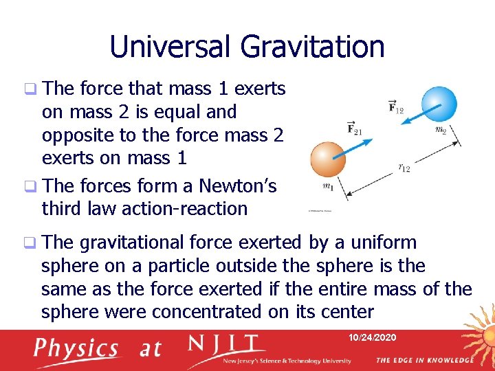 Universal Gravitation q The force that mass 1 exerts on mass 2 is equal