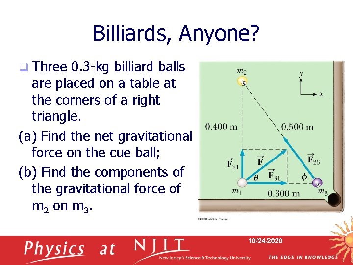 Billiards, Anyone? q Three 0. 3 -kg billiard balls are placed on a table