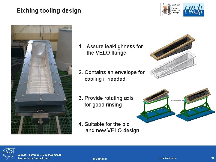 Etching tooling design 1. Assure leaktighness for the VELO flange 2. Contains an envelope