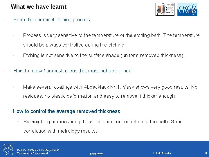 What we have learnt • From the chemical etching process Process is very sensitive