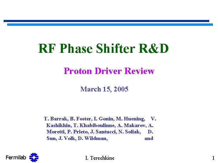 RF Phase Shifter R&D Proton Driver Review March 15, 2005 T. Barrak, B. Foster,