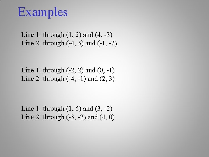 Examples Line 1: through (1, 2) and (4, -3) Line 2: through (-4, 3)